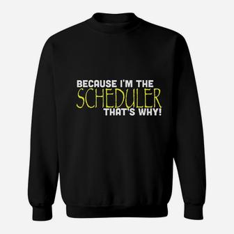 Because I Am The Scheduler That Is Why Funny Sweatshirt - Seseable