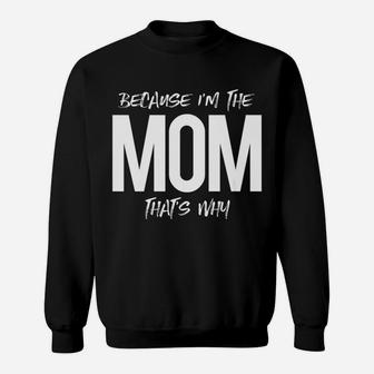 Because Im The Mom Thats Why Mommy Mother Family Sweat Shirt - Seseable