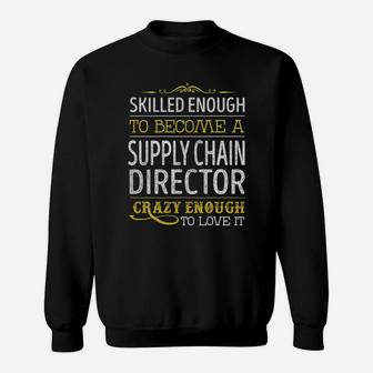 Become A Supply Chain Director Crazy Enough Job Title Shirts Sweat Shirt - Seseable