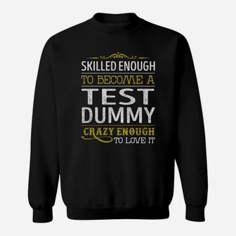 Become A Test Dummy Crazy Enough Job Title Shirts Sweat Shirt - Seseable