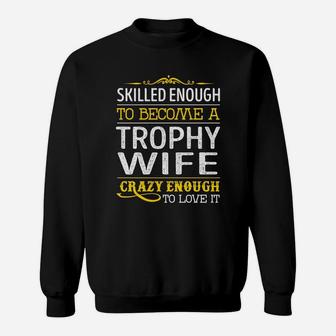 Become A Trophy Wife Crazy Enough Job Title Shirts Sweatshirt - Seseable