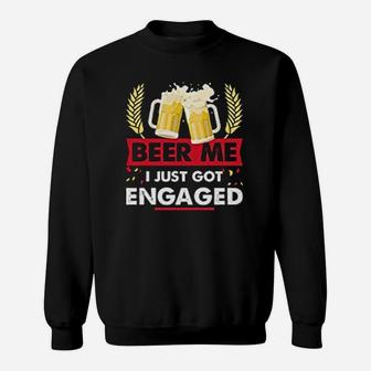 Beer Me I Just Got Engaged Funny Engagement Sweat Shirt - Seseable