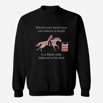 Behind Every Barrel Racer Who Believes In Herself Is A Mom Who Believe In Her First Sweat Shirt - Seseable