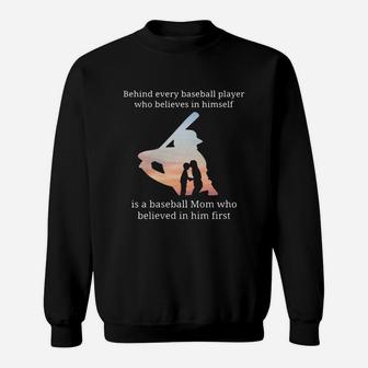Behind Every Baseball Player Who Believes In Himself Is A Baseball Mom Sweat Shirt - Seseable