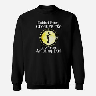 Behind Every Great Nurse Is A Truly Amazing Dad Nurse Dad Premium Sweat Shirt - Seseable