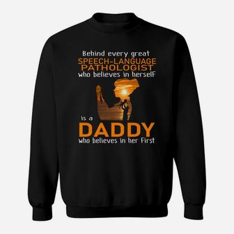 Behind Every Great Speech-language Pathologist Who Believes In Herself Is A Daddy Sweat Shirt - Seseable