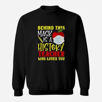 Behind This Is A History Teacher Who Loves You Sweat Shirt - Seseable