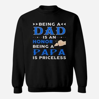 Being A Dad Is An Honor Being A Papa Is Priceless Gift Sweat Shirt - Seseable