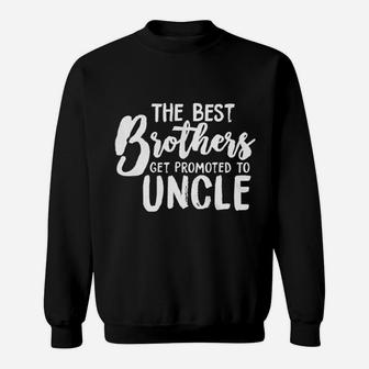 Best Brothers Get Promoted To Uncle Funny Sweat Shirt - Seseable