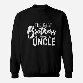 Best Brothers Get Promoted To Uncle Funny Sweat Shirt - Seseable
