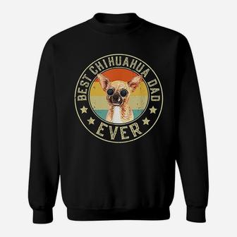 Best Chihuahua Dad Ever Design For Dog Daddy Sweat Shirt - Seseable