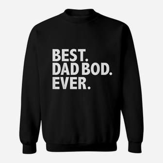 Best Dad Bod Ever Funny Fathers Day Gift Sweat Shirt - Seseable