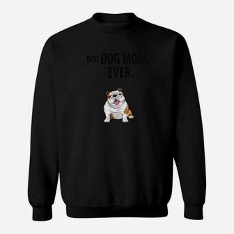 Best Dog Mom Ever Funny English Bulldogs Pups Sweat Shirt - Seseable