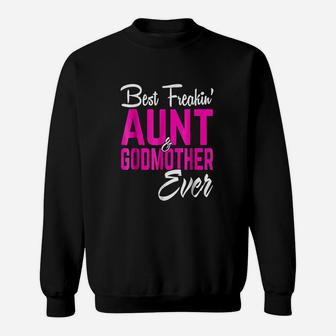 Best Freakin Aunt And Godmother Ever Gifts Funny Sweat Shirt - Seseable