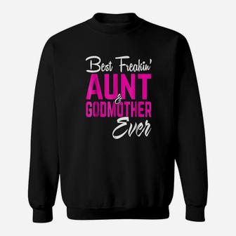 Best Freakin Aunt And Godmother Ever Sweat Shirt - Seseable