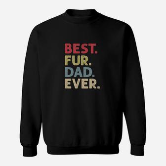Best Fur Dad Ever Cat Daddy Or Dog Father Sweat Shirt - Seseable