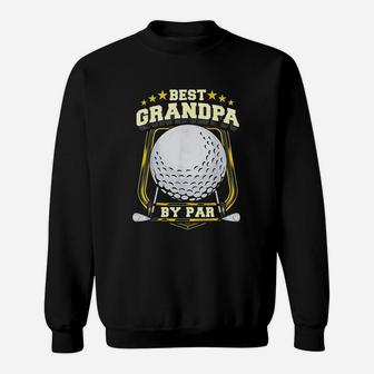 Best Grandpa By Par Golf Papa Grandfather Pop Dad Golf Pun Sweat Shirt - Seseable