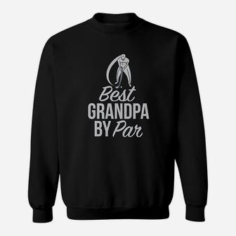 Best Grandpa By Par | Golf Lover Gift Idea Sweat Shirt - Seseable