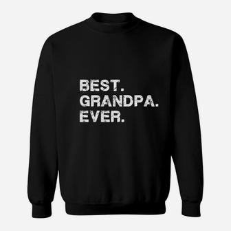 Best Grandpa Ever Idea For Dad Novelty Humor Funny Sweat Shirt - Seseable
