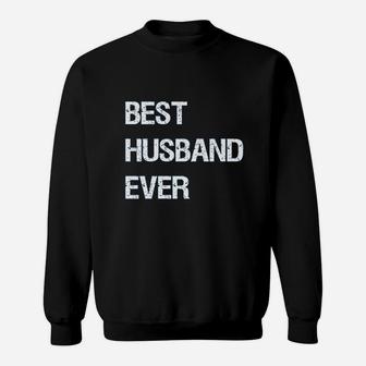 Best Husband Ever For Dad Sweat Shirt - Seseable