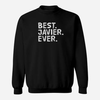 Best Javier Ever Shirt Funny Men Fathers Gift Idea Sweat Shirt - Seseable