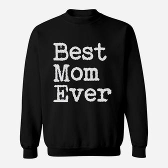 Best Mom Ever Mother Day Sweat Shirt - Seseable