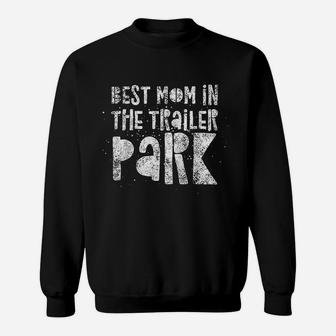 Best Mom In The Trailer Park Funny Mother Quote Humor Sweat Shirt - Seseable