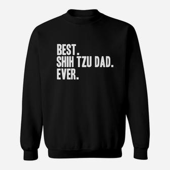 Best Shih Tzu Dad Ever Shirt Shihtzus Shirts Sweat Shirt - Seseable