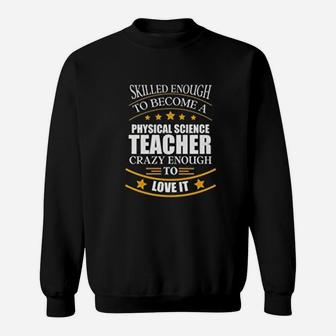 Best Skilled Physical Science Teacher Teachers Day Sweat Shirt - Seseable