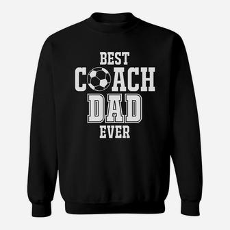 Best Soccer Coach Dad Ever Sport Lovers 2020 Sweat Shirt - Seseable