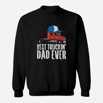 Best Truckin Dad Ever Cap Semi Truck Driver Trucker Men Gift Sweat Shirt - Seseable