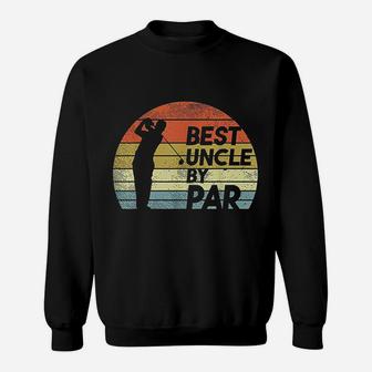 Best Uncle By Par Golf Fathers Day Golfer Uncle Sweat Shirt - Seseable