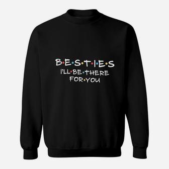 Besties I Will Be There For You Letter Printed Sweat Shirt - Seseable