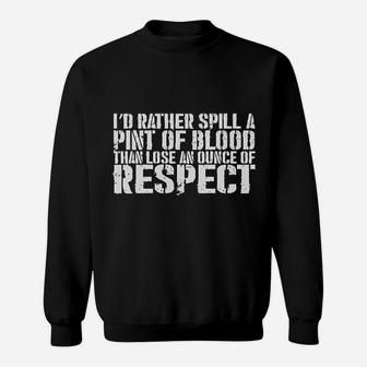 Better To Spill A Pint Of Blood Than Lose An Ounce Of Respect Black Sweat Shirt - Seseable