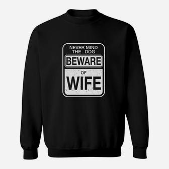 Beware Of Wife Forget The Dog Sweat Shirt - Seseable
