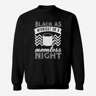 Black As Midnight On A Moonless Night Shirt - Great Birthday Gifts Christmas Gifts Sweat Shirt - Seseable