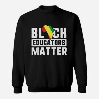 Black Educators Matter Africa History Month Teacher Sweat Shirt - Seseable