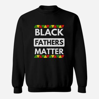 Black Fathers Matter Black History Month Father Gift Sweat Shirt - Seseable