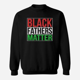 Black Fathers Matter Family Civil Rights Dad Sweat Shirt - Seseable