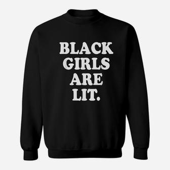 Black Girls Are Lit Lives Matter Equal Civil Rights Sweat Shirt - Seseable