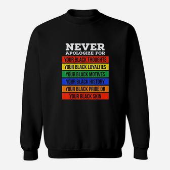 Black History Month Never Apologize For Your Blackness Sweat Shirt - Seseable