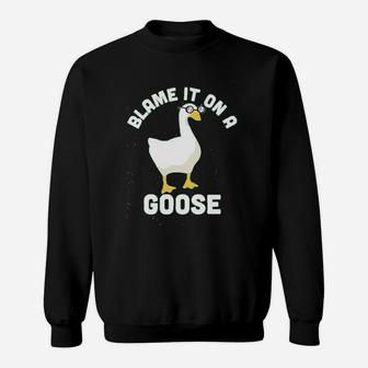 Blame It On A Goose Funny Video Game Meme Sweat Shirt - Seseable