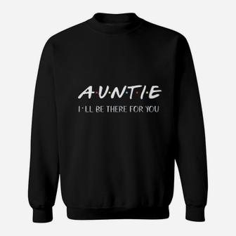 Blessed Auntie I Will Be There For You Aunt Sweatshirt - Seseable