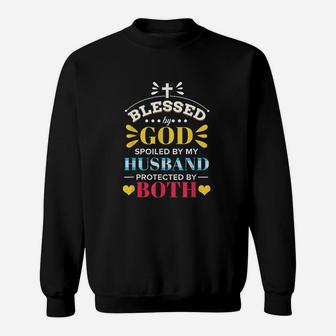 Blessed By God Spoiled By My Husband Protected By Both Sweat Shirt - Seseable