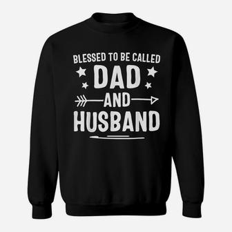 Blessed To Be Called Dad And Husband Fathers Day Sweat Shirt - Seseable