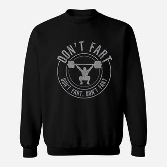 Bodybuilding Weightlifting Power Lifting Dont Fart Sweat Shirt - Seseable
