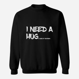 Bourbon Drinking I Need A Huge Glass Of Bourbon Sweatshirt - Seseable