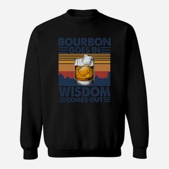 Bourbon Goes In Wisdom Comes Out Sweatshirt - Seseable