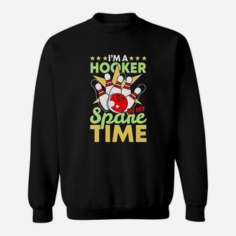 Bowling Funny Bowling Pun I Am A Hooker In My Spare Time Gifts Sweatshirt - Seseable