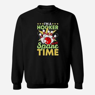 Bowling Funny Bowling Pun Im A Hooker In My Spare Time Sweat Shirt - Seseable